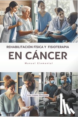 López Montoya, Luis - Rehabilitación Física y Fisioterapia en Cáncer: Manual Elemental