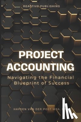Schwartz, Alice - Project Accounting Navigating the Financial Blueprint of Success: A Comprehensive guide to Project Accounting for 2024