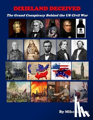 King, Mike S. - Dixieland Deceived: The Grand Conspiracy Behind the US Civil War