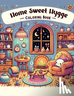 Newton Art, Verna - Home Sweet Hygge Coloring Book: Let the gentle spirit of hygge fill your heart with warmth and happiness as you color your way through this charming b