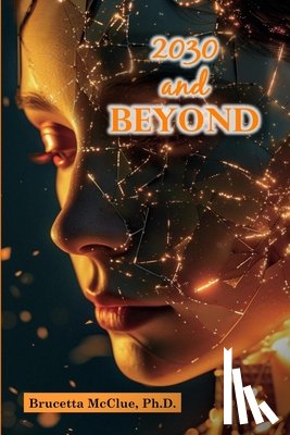 McClue, Brucetta - 2030 and Beyond: Careers That Thrive in the Age of Automation and AI Unlocking Opportunities in STEM and Tech for 2030 and Beyond