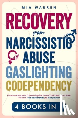 Warren, Mia - Recovery From Narcissistic Abuse, Gaslighting, Codependency 4 Books in 1: Empath and Narcissist, Co-parenting after Divorce, Covert Narcissism, Break