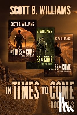 Williams, Scott B. - In Times to Come Series: Books 1-3: Displaced - Destiny - Disruption