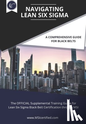 Lovell, David - Navigating Lean Six Sigma: A Comprehensive Guide for Black Belts: : The Official Supplemental Training Guide for Lean Six Sigma Black Belt Certif