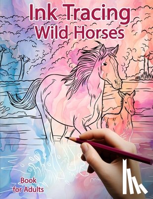 Polissou, Sonia - Ink Tracing Book for Adults: Wild Horses: Reverse Coloring and Activity book
