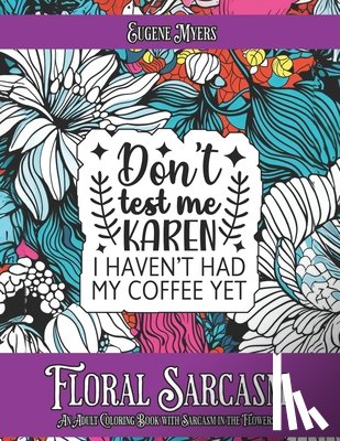 Myers, Eugene - Floral Sarcasm: An Adult Coloring Book with Sarcasm in the Flowers