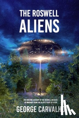 Carvalho, George - The Roswell Aliens