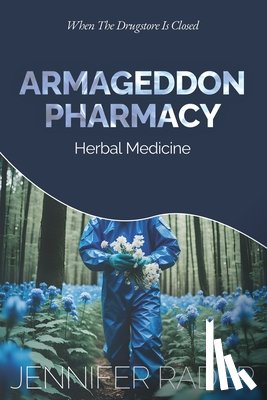 Rader, Jennifer - Armageddon Pharmacy: Herbal Medicine. When The Drugstore Is Closed