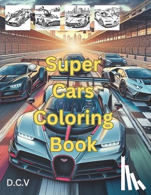 V, D. C. - Super Cars Coloring Book: Fast Cars For Coloring Book