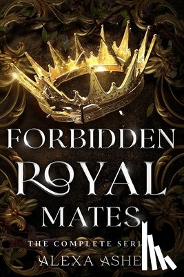 Ashe, Alexa - Forbidden Royal Mates: The Complete Fantasy Romance Series