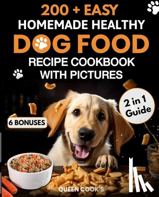Cook's, Queen - 200+ Easy Homemade Healthy Dog Food Recipe Cookbook with Pictures: Your 2 in 1 Guide with Delicious and Tasty Food, Treats and Slow Cooker Recipes for