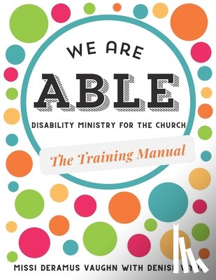 Wynn, Denise - We are ABLE: THE TRAINING MANUAL: Disability Ministry for the Church
