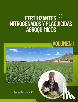 Alcazar H., Fernando - Fertilizantes Nitrogenados y Plaguicidas Agroquímicos .: Volumen 1