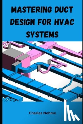 Nehme, Charles - Mastering Duct Design for HVAC Systems