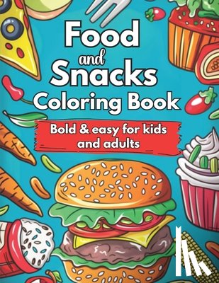 Maccoy, Patt - Food and Snacks Coloring Book Bold and Easy for Kids and Adults: Cute Food Coloring Book Bold & Easy Designs: Simple and Bold Designs for Kids and Adu