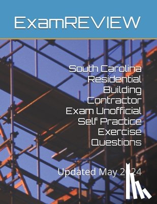 Yu, Mike - South Carolina Residential Building Contractor Exam Unofficial Self Practice Exercise Questions