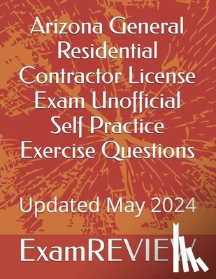 Yu, Mike - Arizona General Residential Contractor License Exam Unofficial Self Practice Exercise Questions