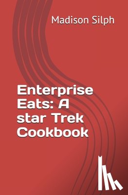 Silph, Madison - Enterprise Eats: A star Trek Cookbook