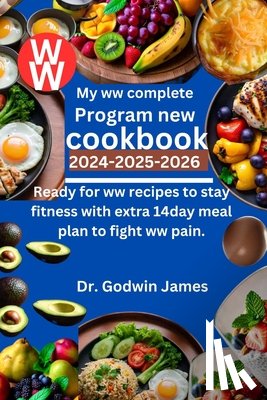 James, Godwin - My ww complete program new cookbook 2024-2025-2026: Ready for ww recipes to stay fitness with extra 14day meal plan to fight ww pain.