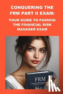 McCaulay, Philip Martin - Conquering the FRM Part II Exam: Your Guide to Passing the Financial Risk Manager Exam