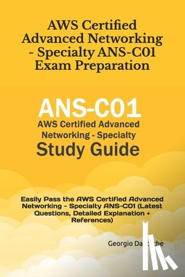 Daccache, Georgio - AWS Certified Advanced Networking - Specialty ANS-C01 Exam Preparation: Easily Pass the AWS Certified Advanced Networking - Specialty ANS-C01 (Latest