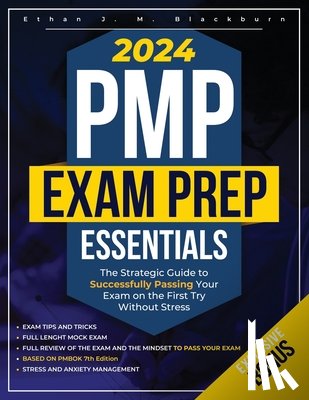 Blackburn, Ethan J. M. - PMP Exam Prep Essentials: The Strategic Guide to Successfully Passing Your Exam on the First Try Without Stress
