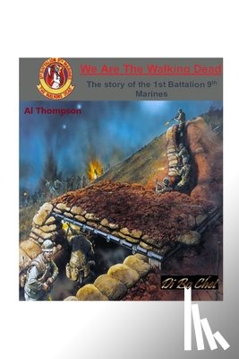 Thompson, Albert R. - We Are The Walking Dead: The improbable story of the 1st BN 9th Marines
