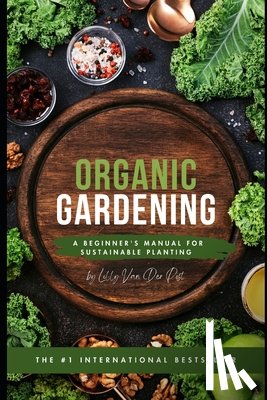 Schwartz, Alice - Organic Gardening: A Beginner's Manual for Sustainable Planting