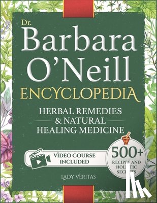 Veritas, Lady - Dr. Barbara O'Neill Herbal Remedies & Natural Medicine Encyclopedia