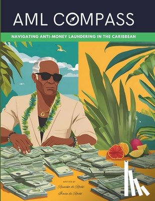 de Roché, Irwin Kent - AML Compass: Navigating Anti-Money Laundering in the Caribbean
