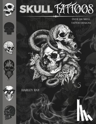 Ray, Harley - Skull Tattoos: Over 200 Skull Tattoo Designs