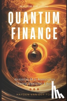 Schwartz, Alice - Qunatum Finance: Programming with Q# for Finance: Harnessing Q# to Revolutionize Financial Algorithms & Models