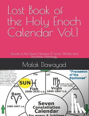 Dawayad, Malak - Lost Book of the Holy Enoch Calendar Vol.1: Secrets of the Seven Heavens & Seven Worlds and Enochian Astrology