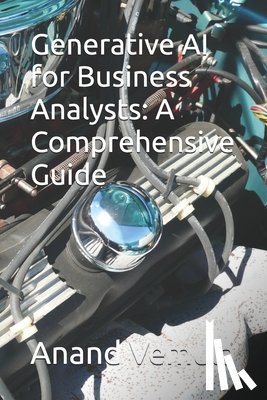 Vemula, Anand - Generative AI for Business Analysts: A Comprehensive Guide
