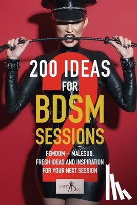 Victoria, Lady - 200 ideas for BDSM sessions, Volume 2: Femdom - Malesub, Fresh ideas and inspiration for your next session