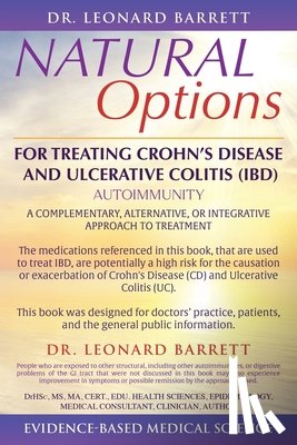 Barrett, Leonard - Natural Options for Treating Crohn's Disease and Ulcerative Colitis (Ibd): A Complementary, Alternative, or Integrative Approach to Treatment