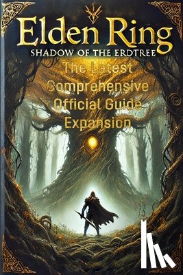 Micah Vanfissen - Mastering Elden Ring: Shadow of the Erdtree: The Latest Comprehensive Official Guide Expansion