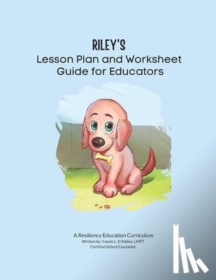 D'Addeo Lmft, Cassie L. - Riley's Lesson Plan and Worksheet Guide for Educators