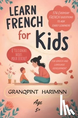Lefèvre, Aimée Sophie - Learn french For kids 174 Everyday french questions to ask Early learners: For speech and language development For understanding essential things in l