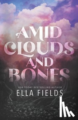 Fields, Ella - Amid Clouds and Bones