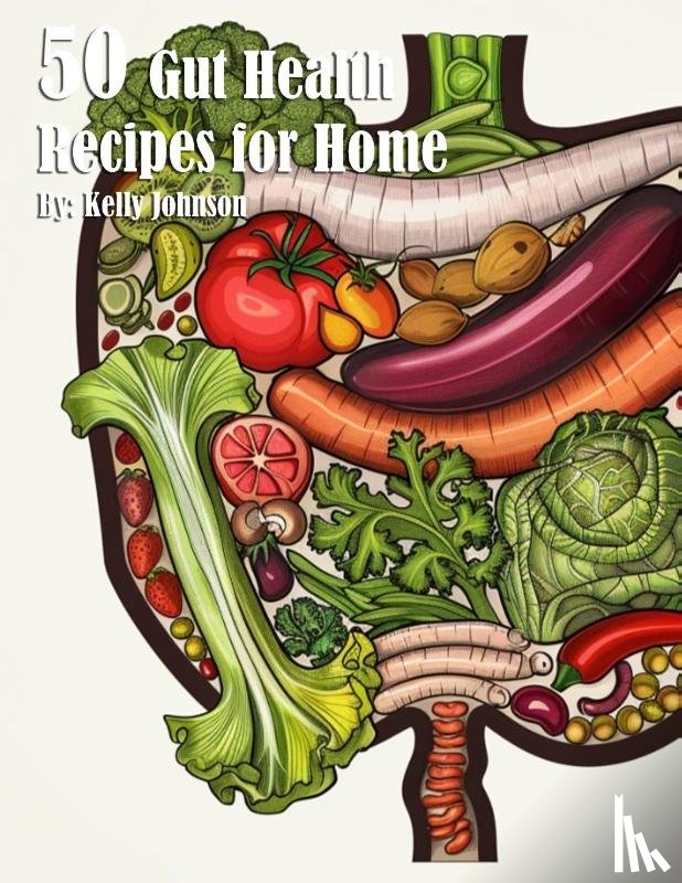 Johnson, Kelly - 50 Gut Health Recipes for Home