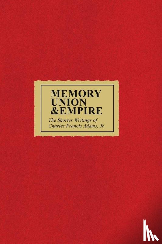 Adams, Charles Francis - Memory Union & Empire