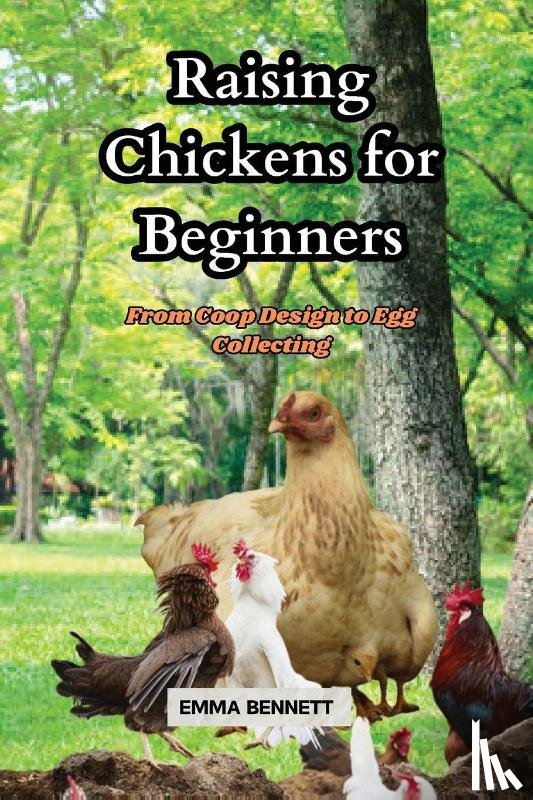 Bennett, Emma - Raising Chicken for Beginners