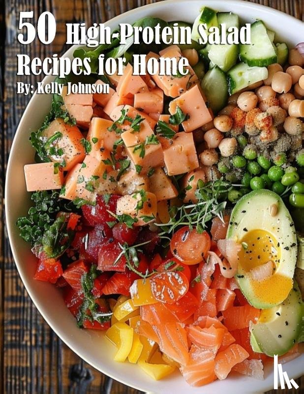 Johnson, Kelly - 50 High-Protein Salad Recipes for Home