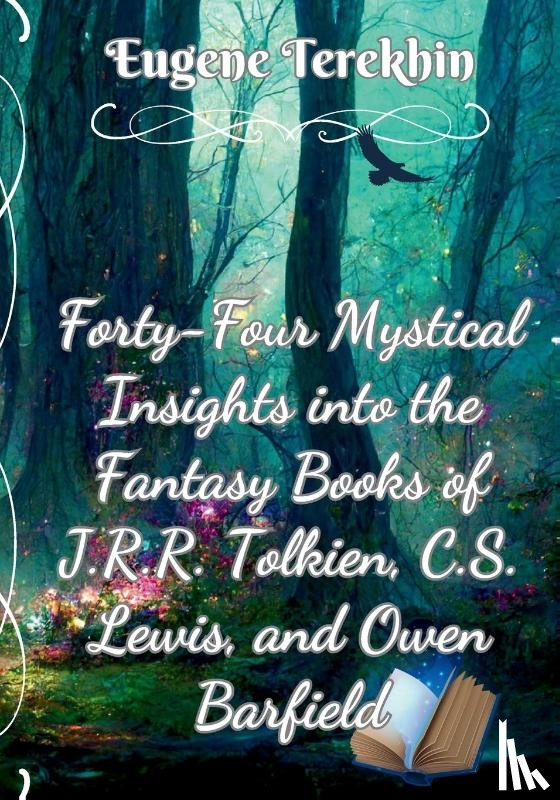 Terekhin, Eugene - Forty-Four Mystical Insights into the Books J.R.R. Tolkien, C.S. Lewis, and Owen Barfield