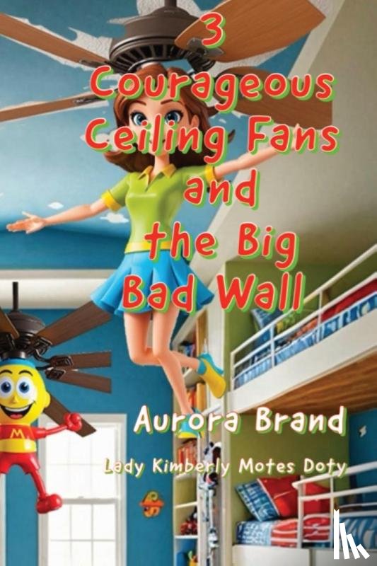 Brand, Aurora, Motes Doty, Lady Kimberly - Brand, A: 3 Courageous Ceiling Fans and the Big Bad Wall