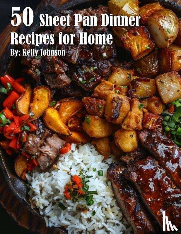 Johnson, Kelly - 50 Sheet Pan Dinner Recipes for Home