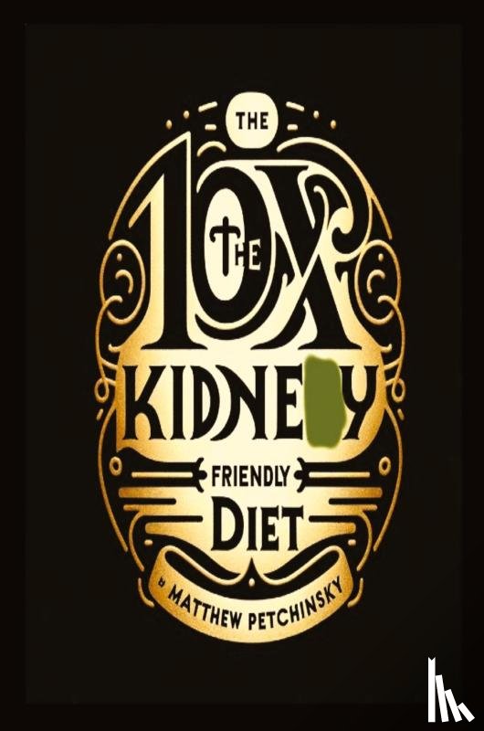 Petchinsky, Matthew - 10X The Kidney Friendly Diet