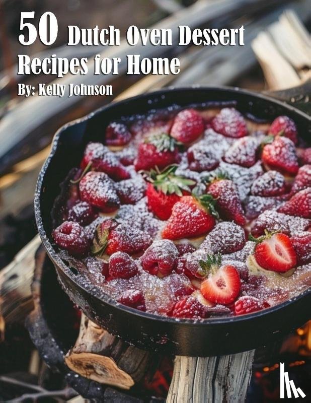 Johnson, Kelly - 50 Dutch Oven Dessert Making Recipes for Home