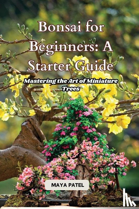 Patel, Maya - Bonsai for Beginners